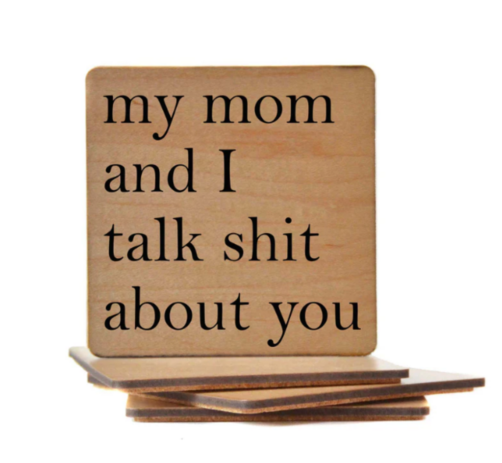 My Mom And I Talk Coaster