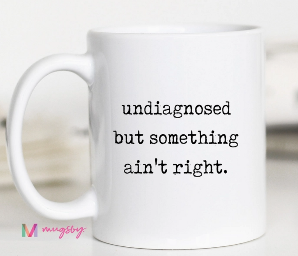 11oz Mug Undiagnosed