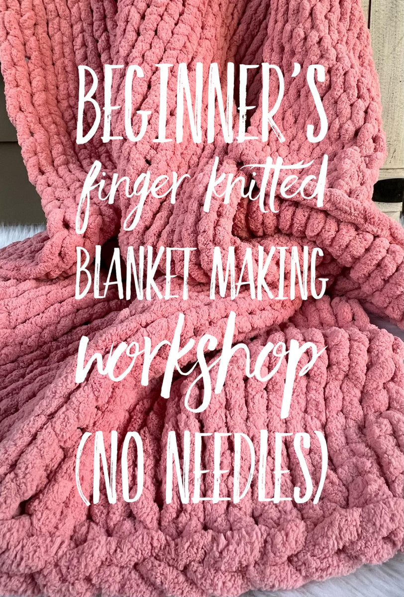 Beginner’s chunky yarn finger knitted blanket workshop 02/04 5pm
