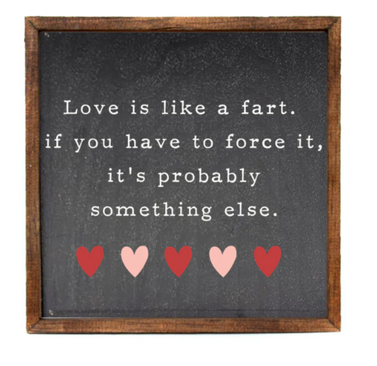 Love is like a fart sign