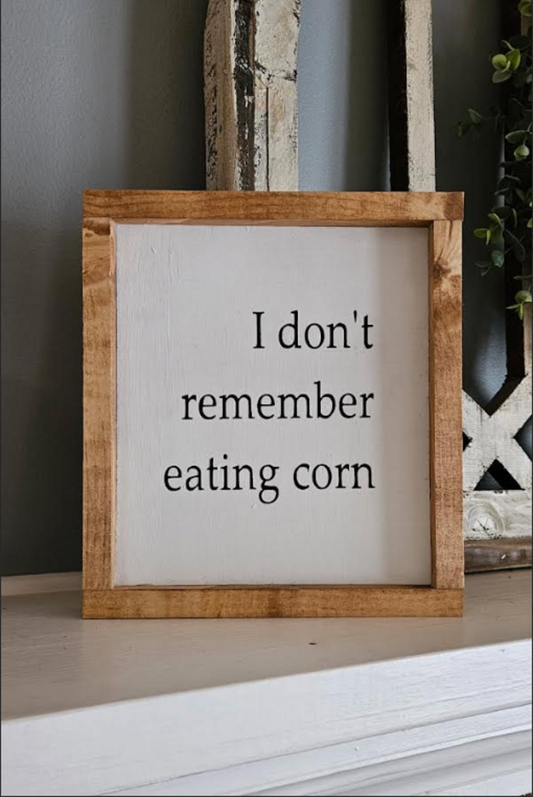 I don't remember eating corn sign