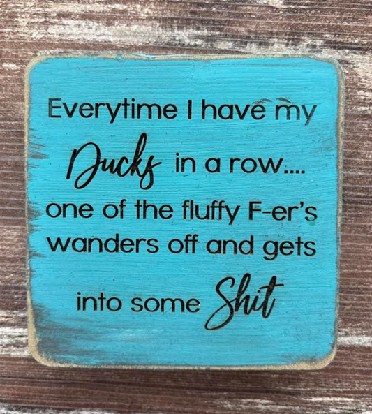 Everytime I have my ducks in a row 4x4