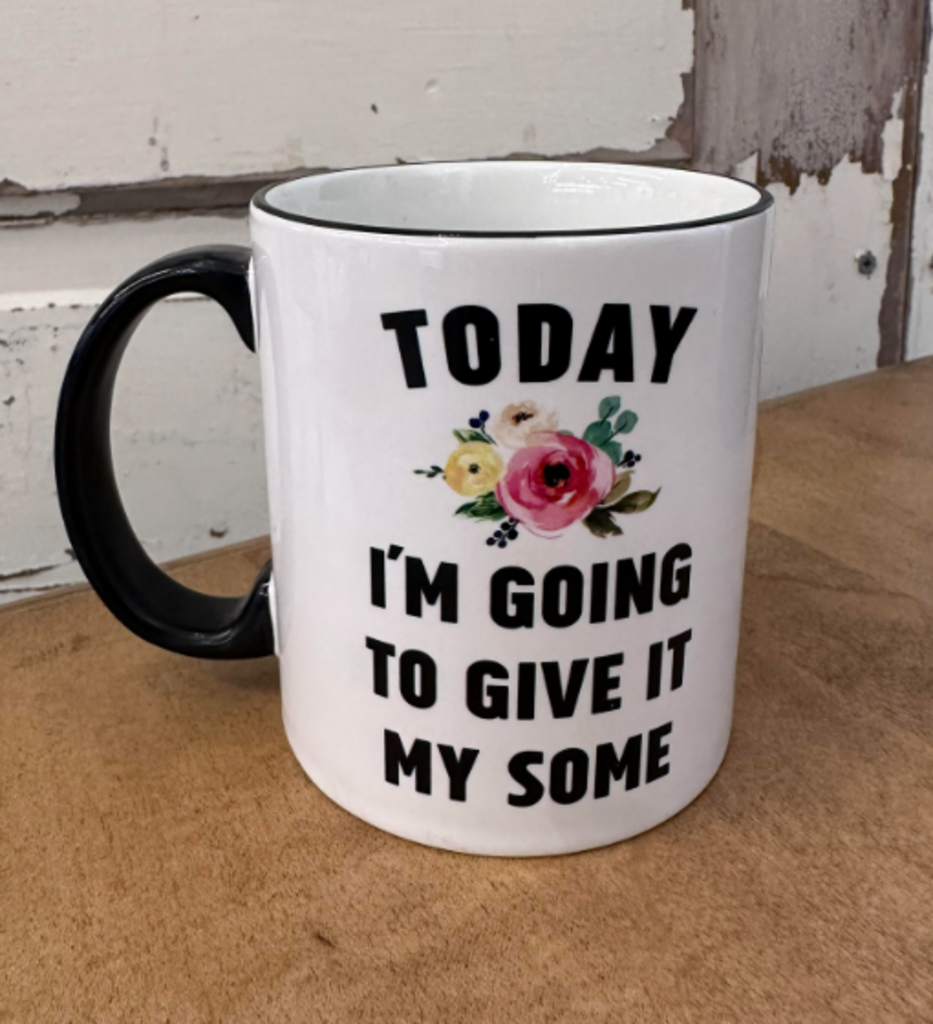 I'm Going to Give Today my Some 11oz Mug