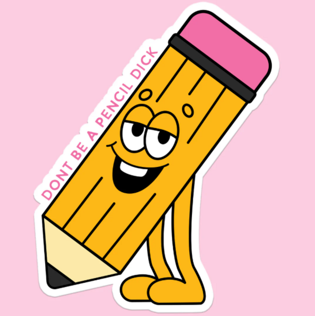 Don't Be A Pencil Dick