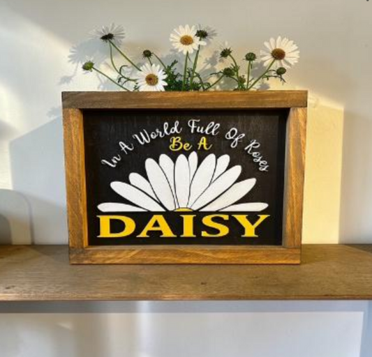 In a World of Roses Be a Daisy Sign 8"x11"