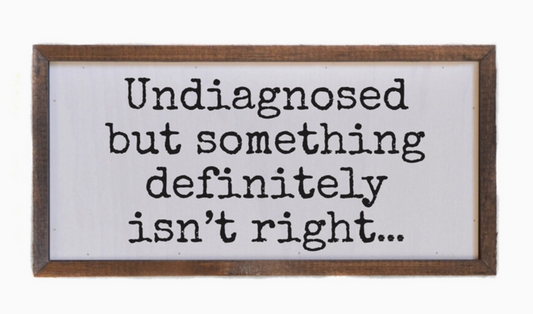 Undiagnosed But Something Ain't Right
