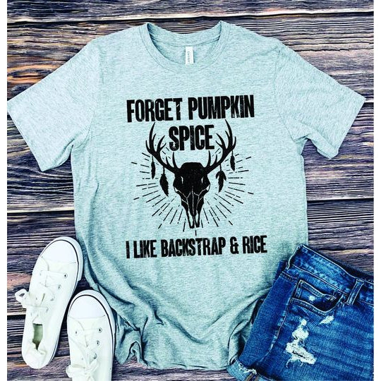 Forget Pumpkin Spice I like Backstrap & Rice  Graphic Tee