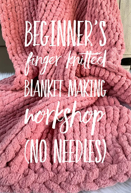 Beginner’s chunky yarn finger knitted blanket workshop 01/21 5pm