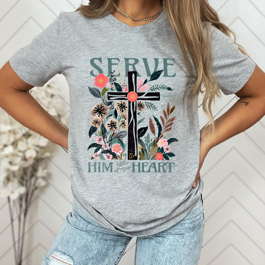 Serve Him With All Your Heart T-shirt or Sweatshirt