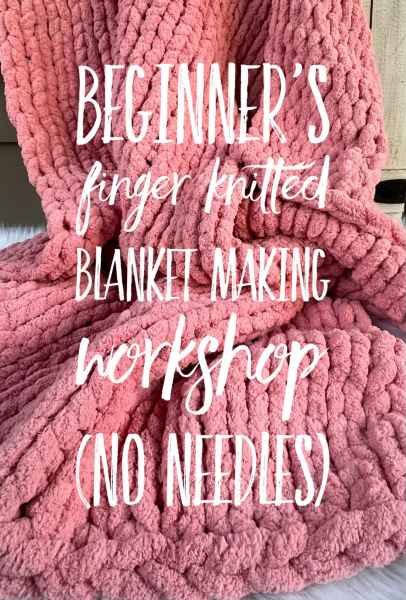 Beginner’s chunky yarn finger knitted blanket workshop 03/03 11:30am